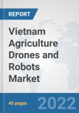 Vietnam Agriculture Drones and Robots Market: Prospects, Trends Analysis, Market Size and Forecasts up to 2028- Product Image