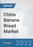 China Banana Bread Market: Prospects, Trends Analysis, Market Size and Forecasts up to 2028- Product Image