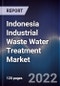 Indonesia Industrial Waste Water Treatment Market Outlook 2027F - Driven by Rising Industrialization, Depletion of Resources and Government'S Strong Initiatives in Waste Water Treatment - Product Thumbnail Image