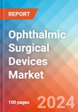 Ophthalmic Surgical Devices - Market Insights, Competitive Landscape, and Market Forecast - 2030- Product Image