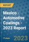 Mexico - Automotive Coatings - 2023 Report - Product Image