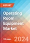 Operating Room Equipment - Market Insights, Competitive Landscape, and Market Forecast - 2030 - Product Image