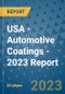 USA - Automotive Coatings - 2023 Report - Product Image