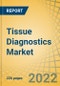 Tissue Diagnostics Market by Product Type, Technology, Cancer Type, and End user - Global Forecast to 2029 - Product Thumbnail Image