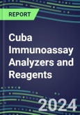 2024 Cuba Immunoassay Analyzers and Reagents - Supplier Shares and Competitive Analysis, 2023-2028- Product Image