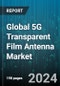 Global 5G Transparent Film Antenna Market by Frequency Type (30-300 GHz, Above 300GHz, Up to 30 GHz), Deployment (Automobile Glazing, Indoor Walls & Ceiling, Large Monitors), Application, End-Use - Forecast 2024-2030 - Product Thumbnail Image