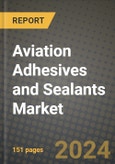 2024 Aviation Adhesives and Sealants Market Outlook Report: Industry Size, Market Shares Data, Insights, Growth Trends, Opportunities, Competition 2023 to 2031- Product Image