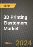 2025 3D Printing Elastomers Market Outlook Report: Industry Size, Market Shares Data, Insights, Growth Trends, Opportunities, Competition 2024 to 2032- Product Image