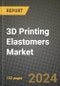 2025 3D Printing Elastomers Market Outlook Report: Industry Size, Market Shares Data, Insights, Growth Trends, Opportunities, Competition 2024 to 2032 - Product Thumbnail Image