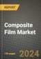 2024 Composite Film Market Outlook Report: Industry Size, Market Shares Data, Insights, Growth Trends, Opportunities, Competition 2023 to 2031 - Product Thumbnail Image
