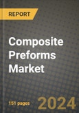 2024 Composite Preforms Market Outlook Report: Industry Size, Market Shares Data, Insights, Growth Trends, Opportunities, Competition 2023 to 2031- Product Image