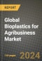 Global Bioplastics for Agribusiness Market Outlook Report: Industry Size, Competition, Trends and Growth Opportunities by Region, YoY Forecasts from 2024 to 2031 - Product Image