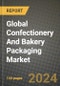 Global Confectionery And Bakery Packaging Market Outlook Report: Industry Size, Competition, Trends and Growth Opportunities by Region, YoY Forecasts from 2024 to 2031 - Product Image