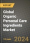 Global Organic Personal Care Ingredients Market Outlook Report: Industry Size, Competition, Trends and Growth Opportunities by Region, YoY Forecasts from 2024 to 2031 - Product Image