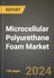 2024 Microcellular Polyurethane Foam Market Outlook Report: Industry Size, Market Shares Data, Insights, Growth Trends, Opportunities, Competition 2023 to 2031 - Product Thumbnail Image
