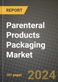 2024 Parenteral Products Packaging Market Outlook Report: Industry Size, Market Shares Data, Insights, Growth Trends, Opportunities, Competition 2023 to 2031- Product Image