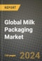 Global Milk Packaging Market Outlook Report: Industry Size, Competition, Trends and Growth Opportunities by Region, YoY Forecasts from 2024 to 2031 - Product Image