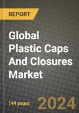 Global Plastic Caps And Closures Market Outlook Report: Industry Size, Competition, Trends and Growth Opportunities by Region, YoY Forecasts from 2024 to 2031- Product Image