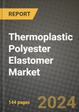 2024 Thermoplastic Polyester Elastomer Market Outlook Report: Industry Size, Market Shares Data, Insights, Growth Trends, Opportunities, Competition 2023 to 2031- Product Image