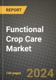 2024 Functional Crop Care Market Outlook Report: Industry Size, Market Shares Data, Insights, Growth Trends, Opportunities, Competition 2023 to 2031- Product Image