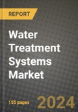 Global Water Treatment Systems Market Outlook Report: Industry Size, Competition, Trends and Growth Opportunities by Region, YoY Forecasts from 2024 to 2031- Product Image
