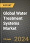 Global Water Treatment Systems Market Outlook Report: Industry Size, Competition, Trends and Growth Opportunities by Region, YoY Forecasts from 2024 to 2031 - Product Image