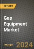 2025 Gas Equipment Market Outlook Report: Industry Size, Market Shares Data, Insights, Growth Trends, Opportunities, Competition 2024 to 2032- Product Image