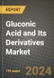 2024 Gluconic Acid and Its Derivatives Market Outlook Report: Industry Size, Market Shares Data, Insights, Growth Trends, Opportunities, Competition 2023 to 2031 - Product Image
