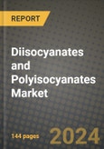 2024 Diisocyanates and Polyisocyanates Market Outlook Report: Industry Size, Market Shares Data, Insights, Growth Trends, Opportunities, Competition 2023 to 2031- Product Image