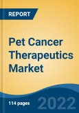 Pet Cancer Therapeutics Market - Global Industry Size, Share, Trends, Opportunity, and Forecast, 2017-2027 Segmented By Therapy (Surgery, Radiotherapy, Chemotherapy, Immunotherapy, Others), By Animal Type, By Cancer Type, By Company, and By Region- Product Image