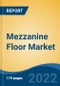 Mezzanine Floor Market - Global Industry Size, Share, Trends, Opportunity, and Forecast, 2017-2027 Segmented By Floor Type (Free Standing, Rack Supported, Concrete), By Construction (Indoor, Outdoor), By Application, By Region - Product Thumbnail Image
