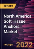 North America Soft Tissue Anchors Market Forecast to 2028 - COVID-19 Impact and Regional Analysis - by Type, Tying Type, Material, and End User- Product Image