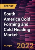 South America Cold Forming and Cold Heading Market Forecast to 2028 - COVID-19 Impact and Regional Analysis - by Material and Industry- Product Image