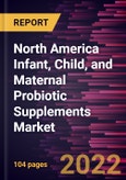 North America Infant, Child, and Maternal Probiotic Supplements Market Forecast to 2028 - COVID-19 Impact and Regional Analysis - by Form and End User- Product Image