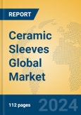 Ceramic Sleeves Global Market Insights 2024, Analysis and Forecast to 2029, by Manufacturers, Regions, Technology, Application, Product Type- Product Image