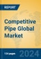 Competitive Pipe Global Market Insights 2024, Analysis and Forecast to 2029, by Manufacturers, Regions, Technology - Product Thumbnail Image