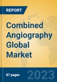 Combined Angiography Global Market Insights 2023, Analysis and Forecast to 2028, by Manufacturers, Regions, Technology, Application, Product Type- Product Image