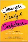 Courage, Clarity, and Confidence. Redefine Success and the Way You Work. Edition No. 1- Product Image