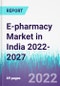 E-pharmacy Market in India 2022-2027 - Product Thumbnail Image