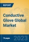 Conductive Glove Global Market Insights 2023, Analysis and Forecast to 2028, by Manufacturers, Regions, Technology, Product Type - Product Thumbnail Image