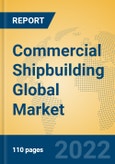 Commercial Shipbuilding Global Market Insights 2022, Analysis and Forecast to 2027, by Manufacturers, Regions, Technology, Application- Product Image