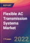 Flexible AC Transmission Systems (FACTS) Market Size, Market Share, Application Analysis, Regional Outlook, Growth Trends, Key Players, Competitive Strategies and Forecasts, 2022 To 2030 - Product Thumbnail Image