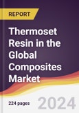 Thermoset Resin in the Global Composites Market: Trends, Opportunities and Competitive Analysis [2024-2030]- Product Image