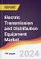 Electric Transmission and Distribution Equipment Market: Trends, Opportunities and Competitive Analysis [2024-2030] - Product Image