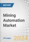 Mining Automation Market by Equipment (Autonomous Hauling/Mining Trucks, Autonomous Drilling Rigs, Underground LHD Loaders, Tunneling Equipment, Smart Ventilation Systems), Technique (Underground, Surface), Workflow, Region - Forecast to 2029 - Product Image