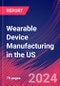 Wearable Device Manufacturing in the US - Industry Market Research Report - Product Image