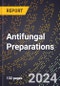 2024 Global Forecast for Antifungal Preparations (2025-2030 Outlook) - Manufacturing & Markets Report - Product Image