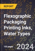 2024 Global Forecast for Flexographic Packaging Printing Inks, Water Types (2025-2030 Outlook) - Manufacturing & Markets Report- Product Image