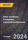 2024 Global Forecast for Other Air/Room Fresheners, Industrial/Institutional (2025-2030 Outlook) - Manufacturing & Markets Report- Product Image