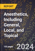 2024 Global Forecast for Anesthetics, Including General, Local, and Topical (2025-2030 Outlook) - Manufacturing & Markets Report- Product Image